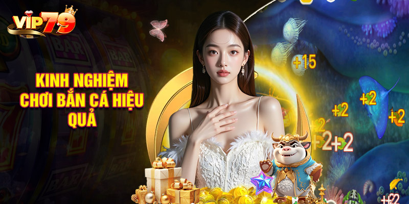 Kinh Nghiệm Chơi Bắn Cá Hiệu Quả Cho Anh Em Săn Thưởng