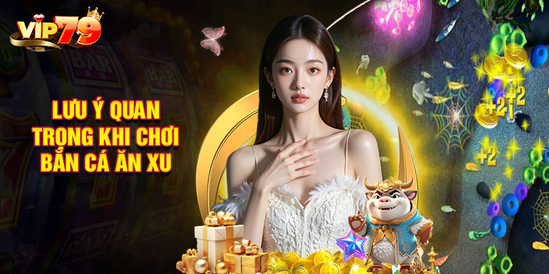 Lưu Ý Quan Trọng Khi Chơi Bắn Cá Ăn Xu