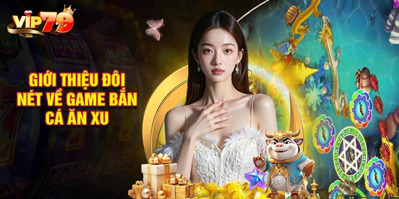 Giới Thiệu Đôi Nét Về Game Bắn Cá Ăn Xu