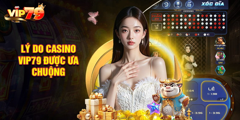 Những Lý Do Casino VIP79 Được Ưa Chuộng Bởi Người Chơi