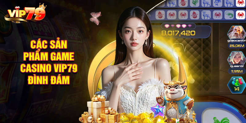 Các Sản Phẩm Game Casino VIP79 Đình Đám