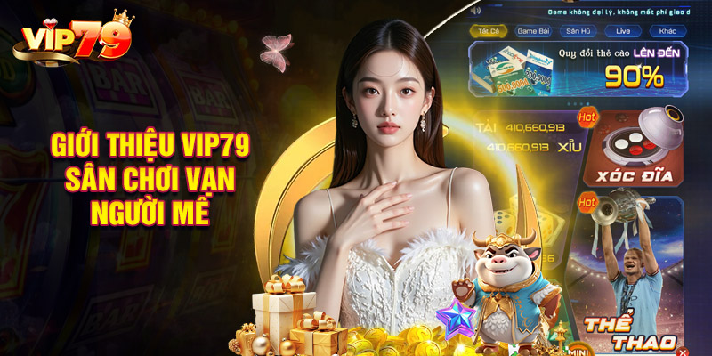 Giới Thiệu Vip79 - Sân Chơi Trực Tuyến Vạn Người Mê