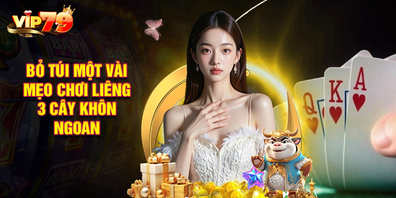 Bỏ Túi Một Vài Mẹo Chơi Liêng 3 Cây Khôn Ngoan