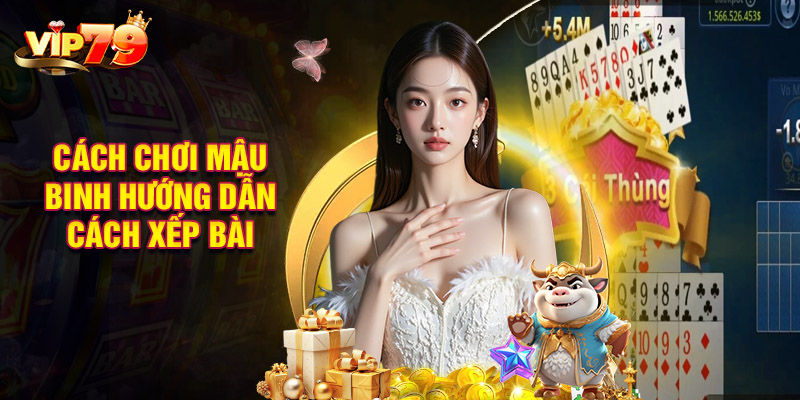 Cách Chơi Mậu Binh Hướng Dẫn Cách Xếp Bài