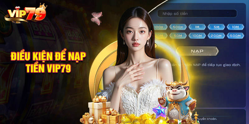 Những Điều Kiện Cơ Bản Để Nạp Tiền VIP79 Thành Công