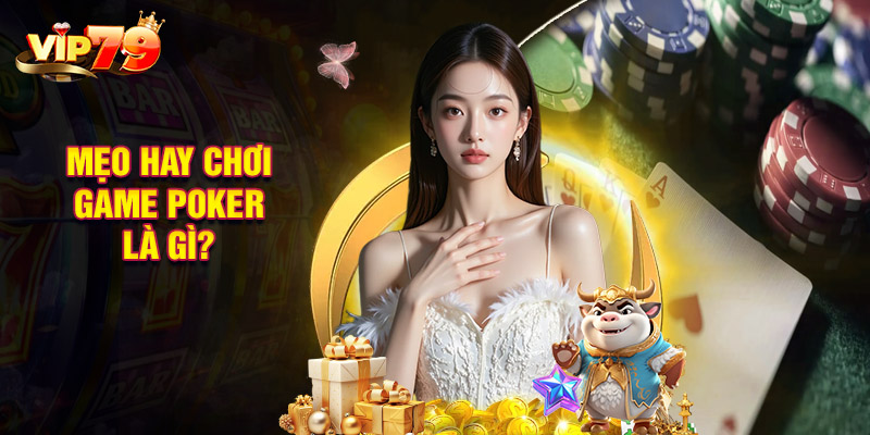 Mẹo Hay Chơi Game Poker Là Gì?