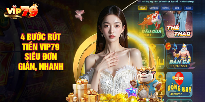 4 Bước Rút Tiền VIP79 Siêu Đơn Giản, Nhanh Chóng