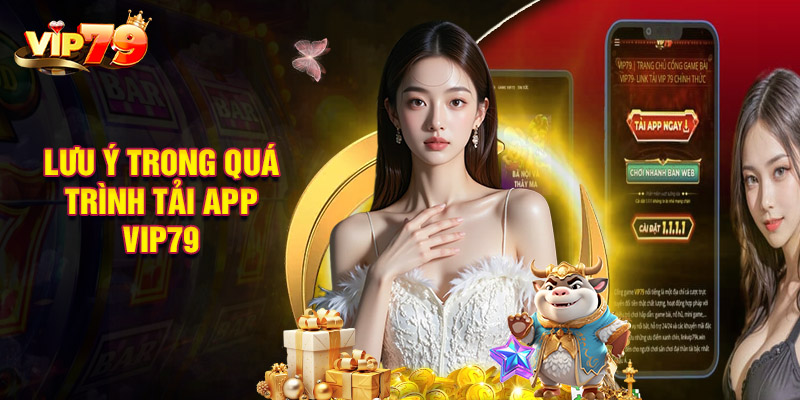 Lưu Ý Trong Quá Trình Tải App VIP79