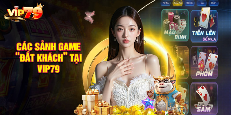 Các sảnh game “đắt khách” tại cổng cổng VIP79