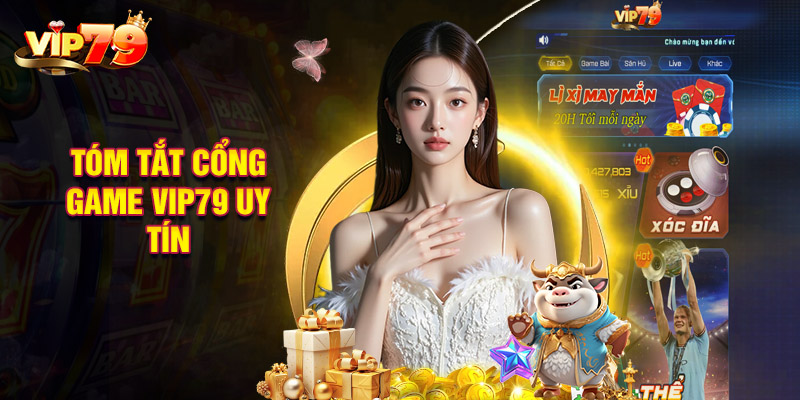 Tóm tắt cổng game VIP79 uy tín